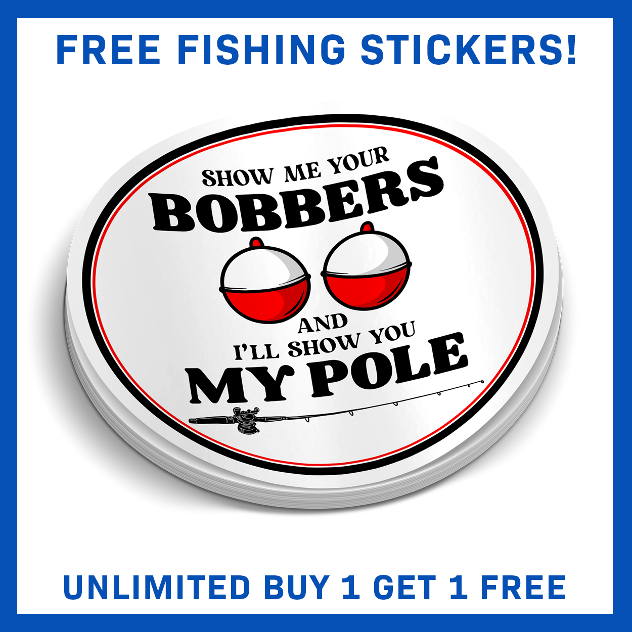 Show Me Your Bobbers And I'll Show You My Pole - Funny Fishing Sticker