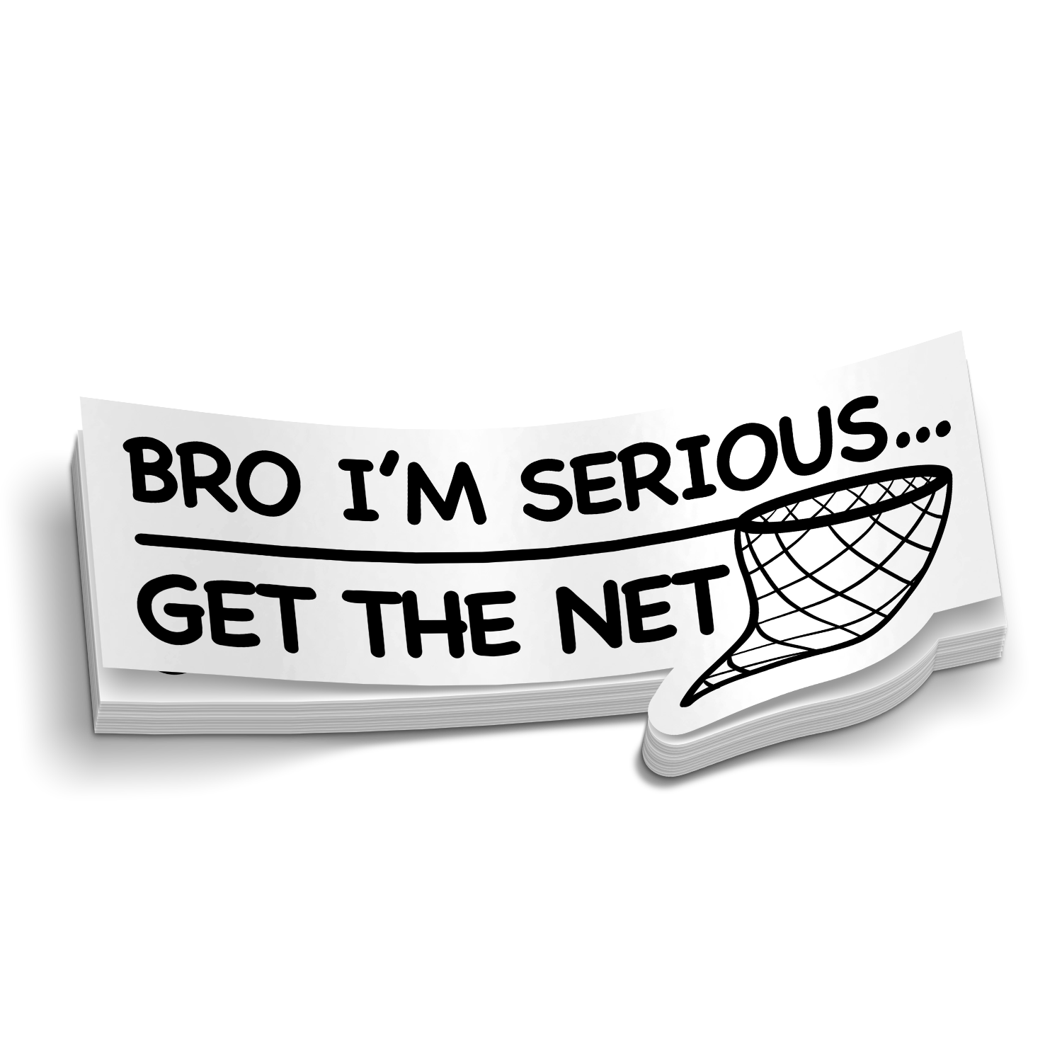 Bro Im Serious... Get The Net - Funny Fishing Sticker