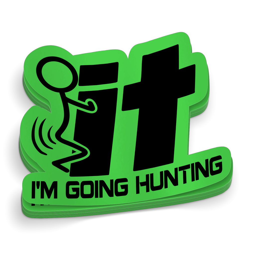 F-It I'm Going Hunting - Funny Hunting Sticker