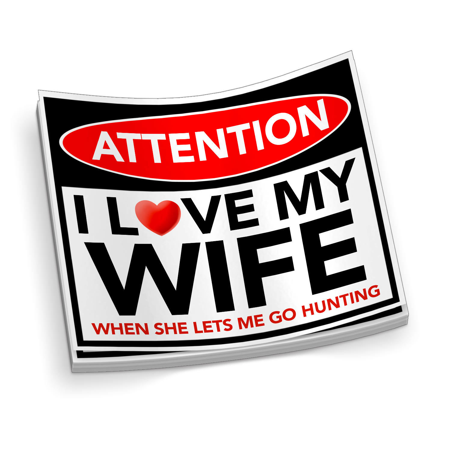 I Love My Wife, When She Lets Me Go Hunting - Funny Sticker