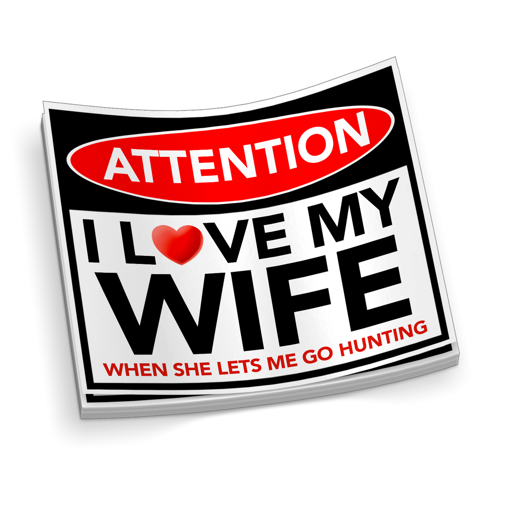 I Love My Wife, When She Lets Me Go Hunting - Funny Sticker