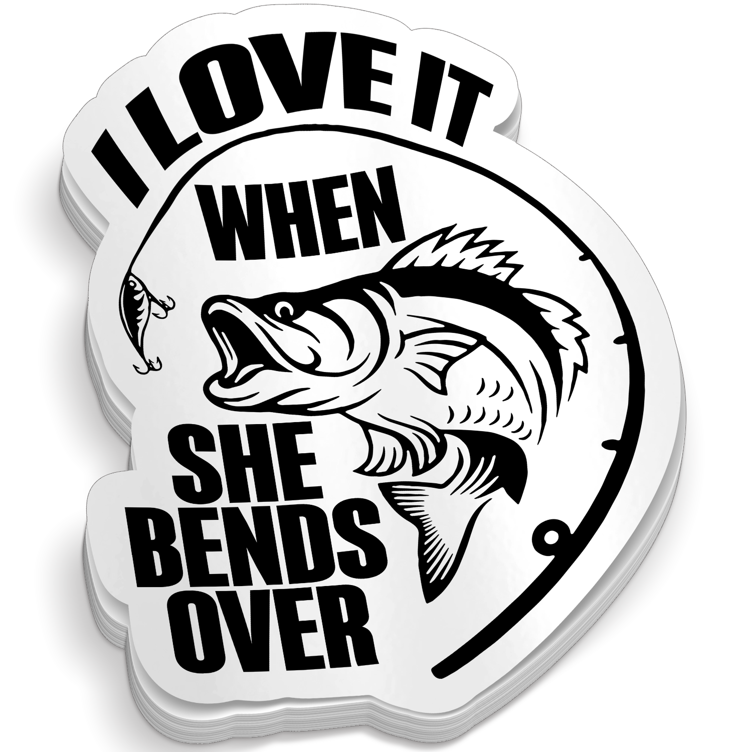 I Love It When She Bends Over - Funny Fishing Sticker