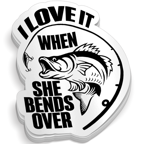 I Love It When She Bends Over - Funny Fishing Sticker