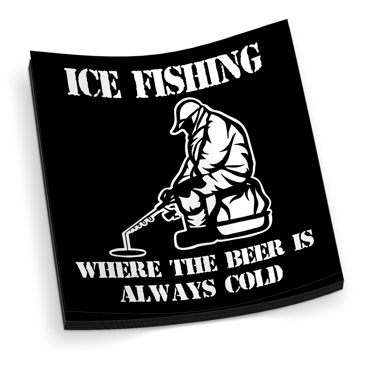 Ice Fishing, Where The Beer Is Always Cold - Funny Sticker