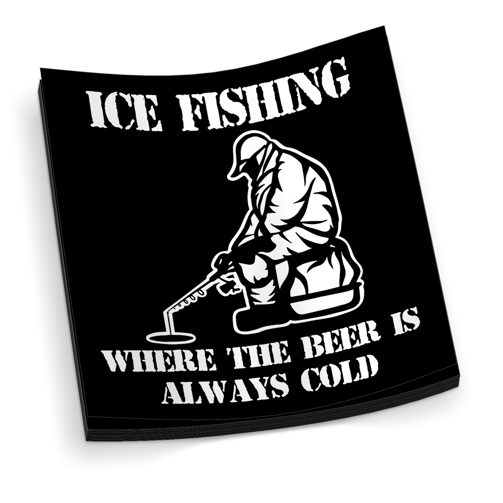 Ice Fishing, Where The Beer Is Always Cold - Funny Sticker