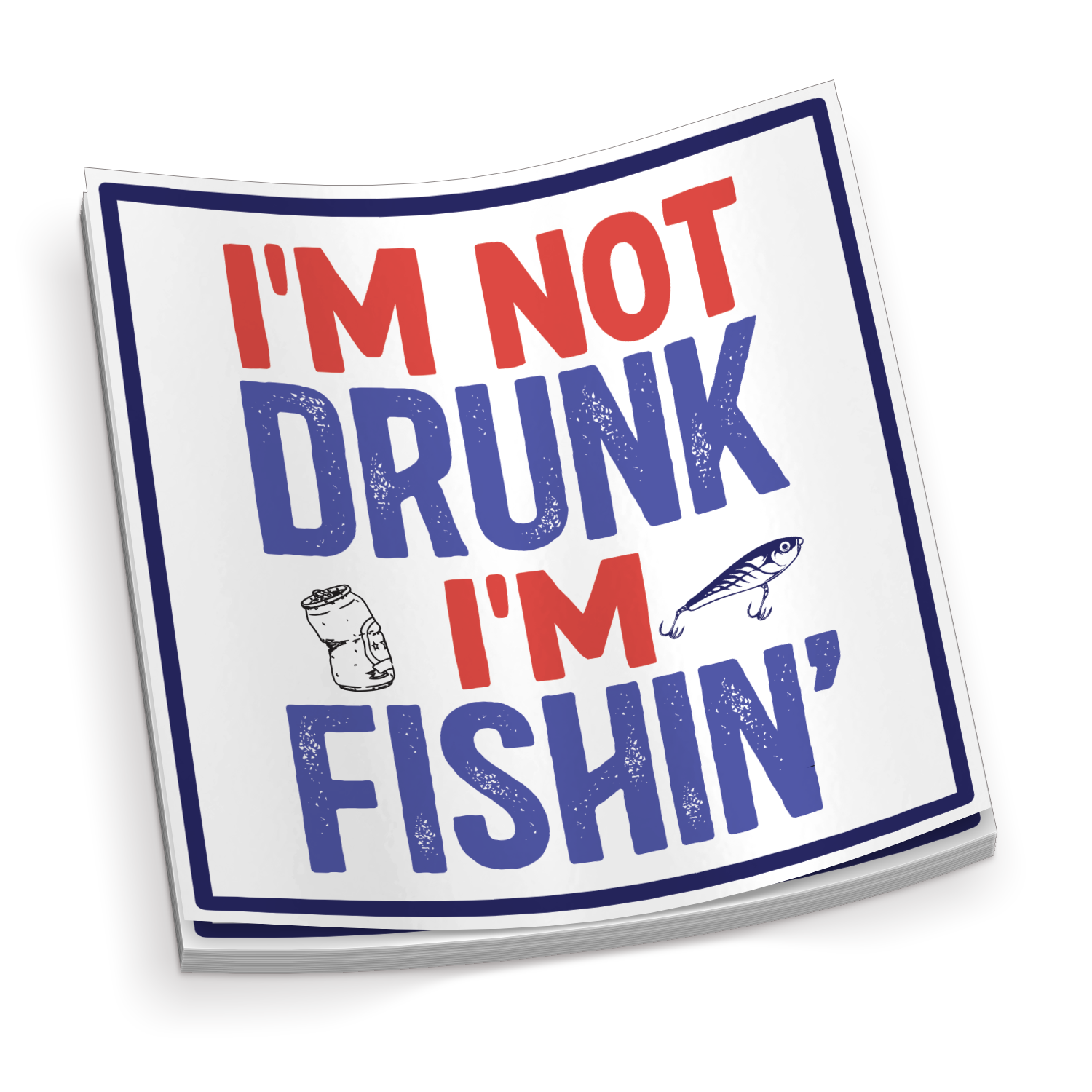 I'm Not Drunk, I'm Fishing - Sticker