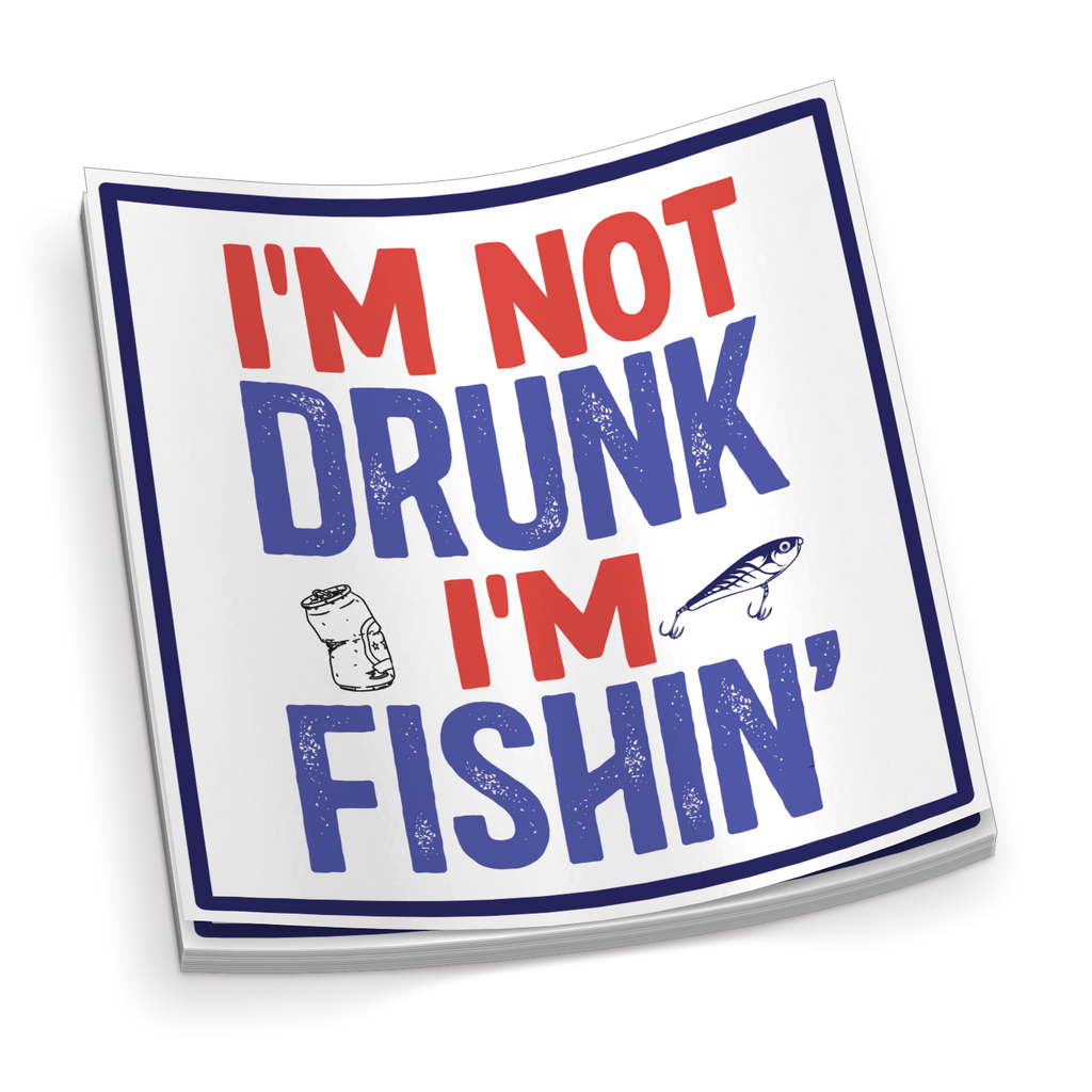 I'm Not Drunk, I'm Fishing - Sticker