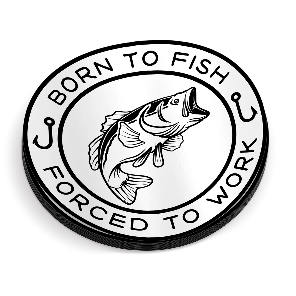 Born to Fish. Forced to Work - Funny Fishing Sticker