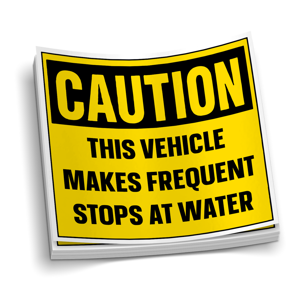 Caution: This Vehicle Makes Frequent Stops at Water - Sticker