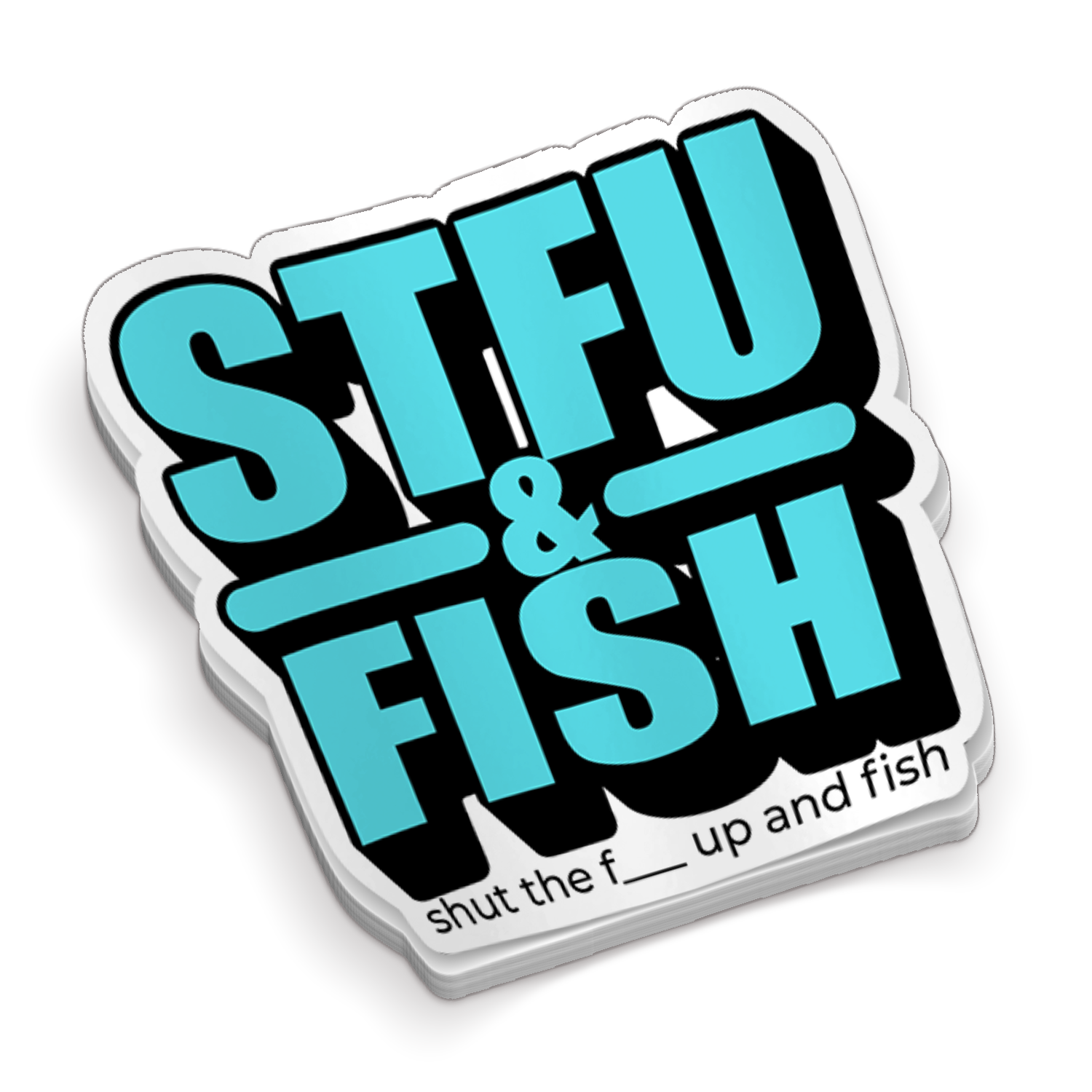 Shut The F_ _ _ UP & Fish -  Funny Fishing Sticker