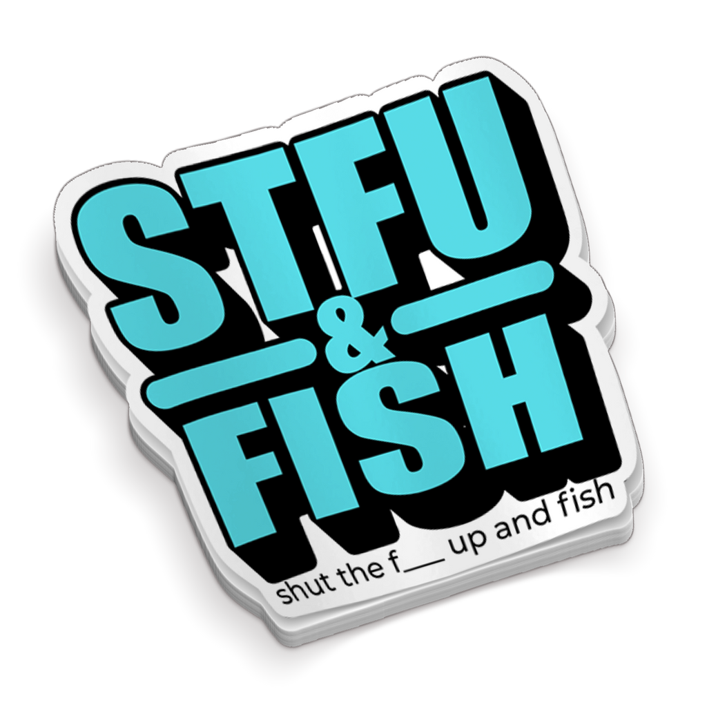 Shut The F_ _ _ UP & Fish -  Funny Fishing Sticker