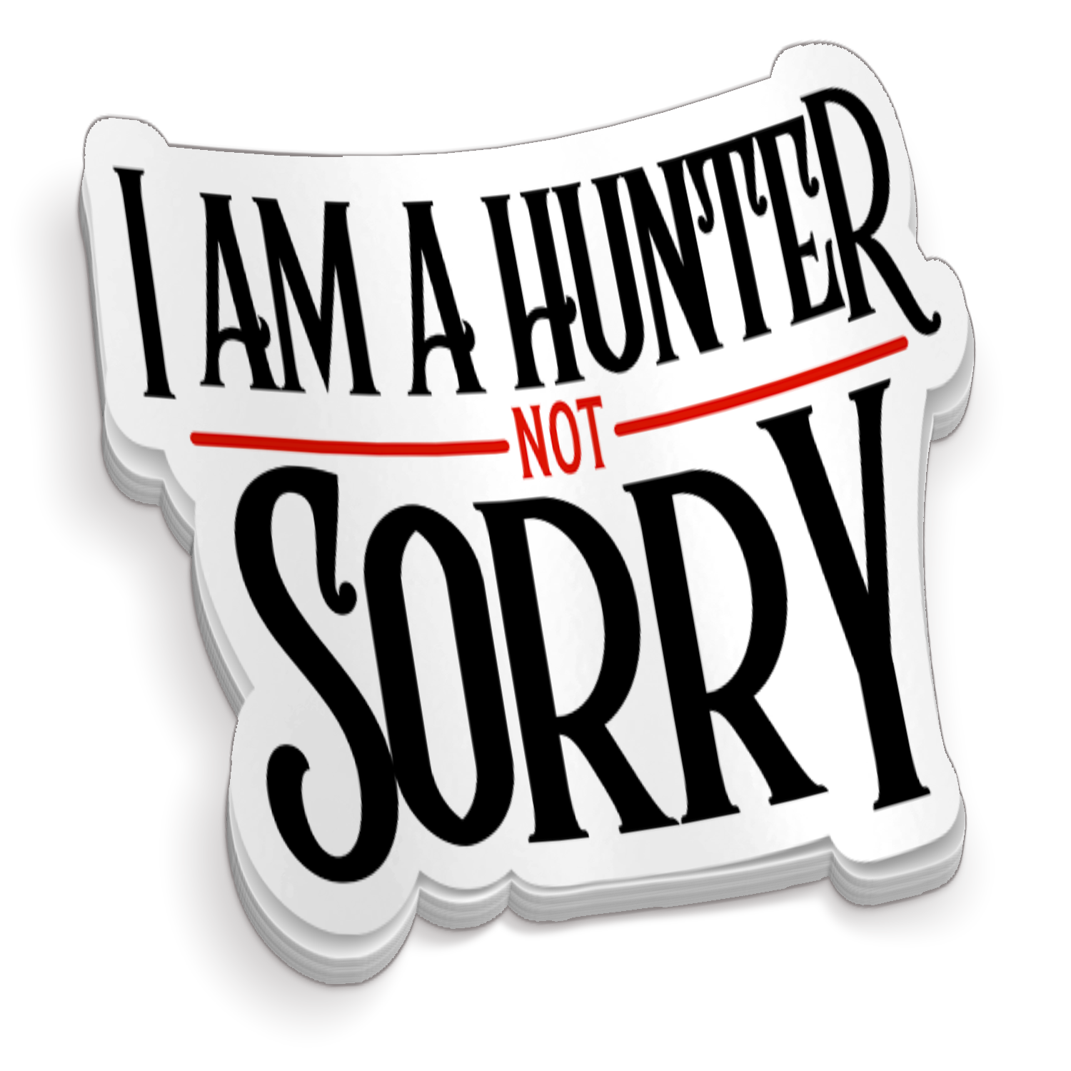 I Am A Hunter Not Sorry - Funny Hunting Sticker