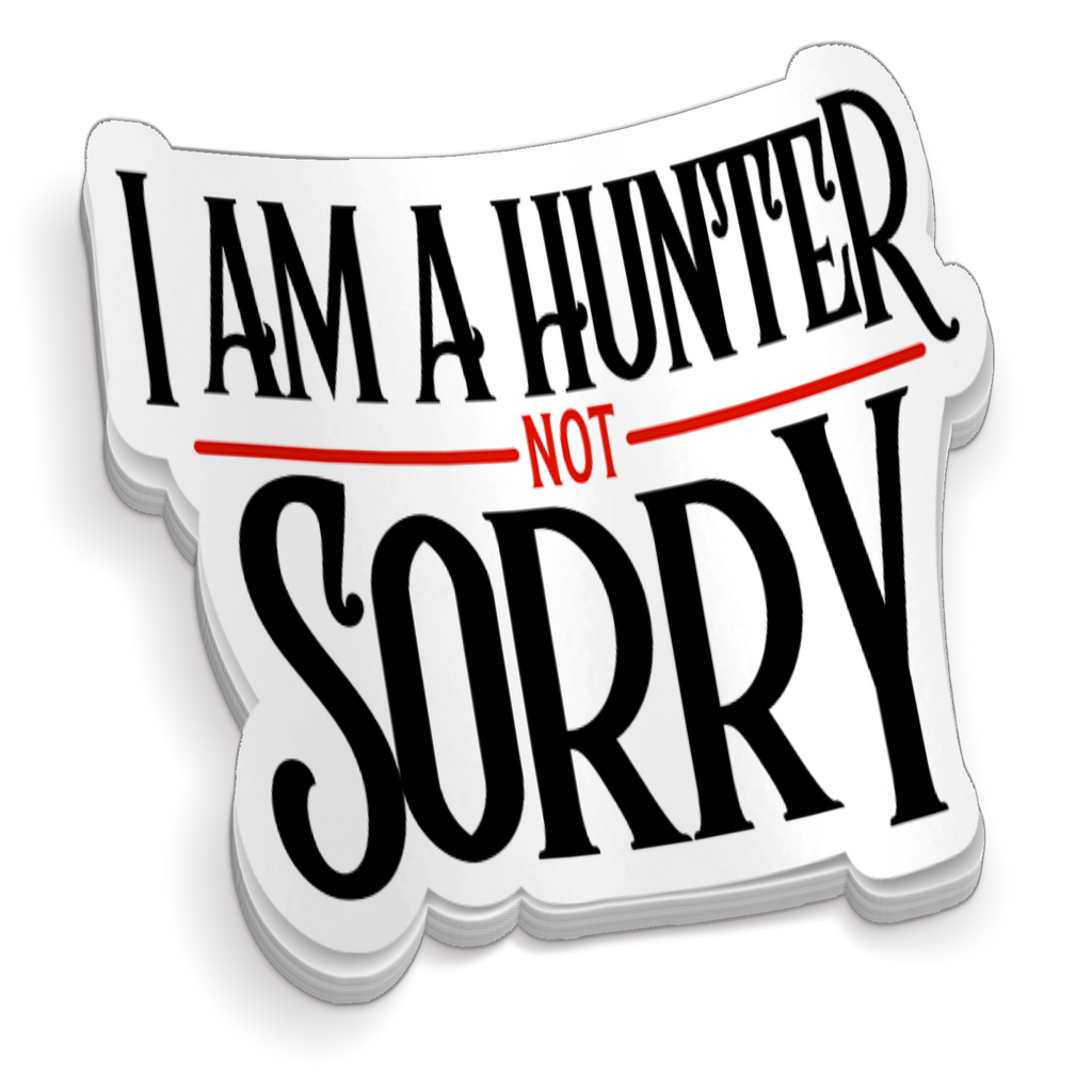 I Am A Hunter Not Sorry - Funny Hunting Sticker