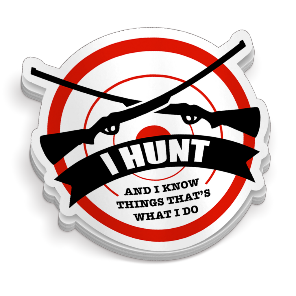 I Hunt And I Know Things - Funny Hunting Sticker