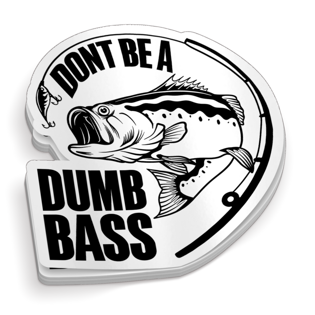 FUNNY FISHING ,DON'T BE A BUMB BASS Sticker for Sale by Affyboss6