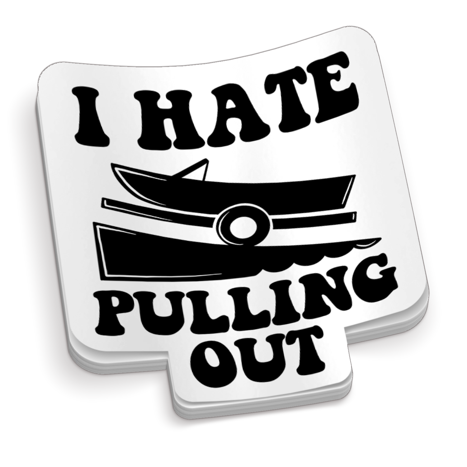 I Hate Pulling Out - Funny Boating Sticker