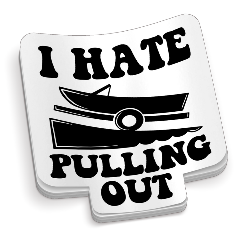 I Hate Pulling Out Funny Boating Sticker