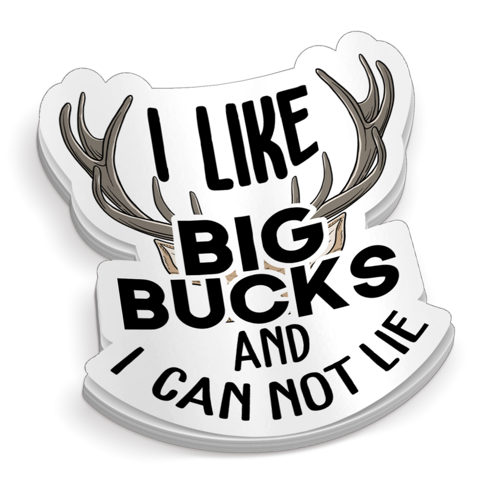 I Like Big Bucks And I Can Not Lie - Funny Hunting Sticker