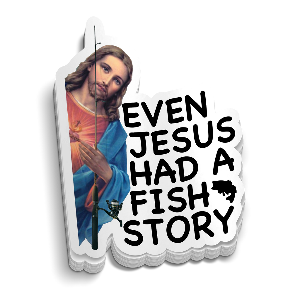 Even Jesus Had A Fishing Story - Funny Fishing Sticker