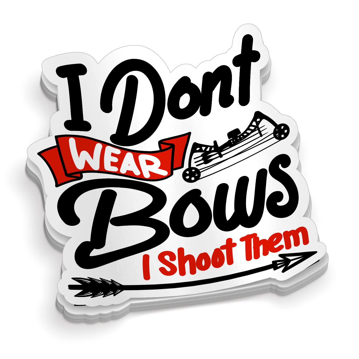 I Don't Wear Bows I Shoot Them - Funny Hunting Sticker