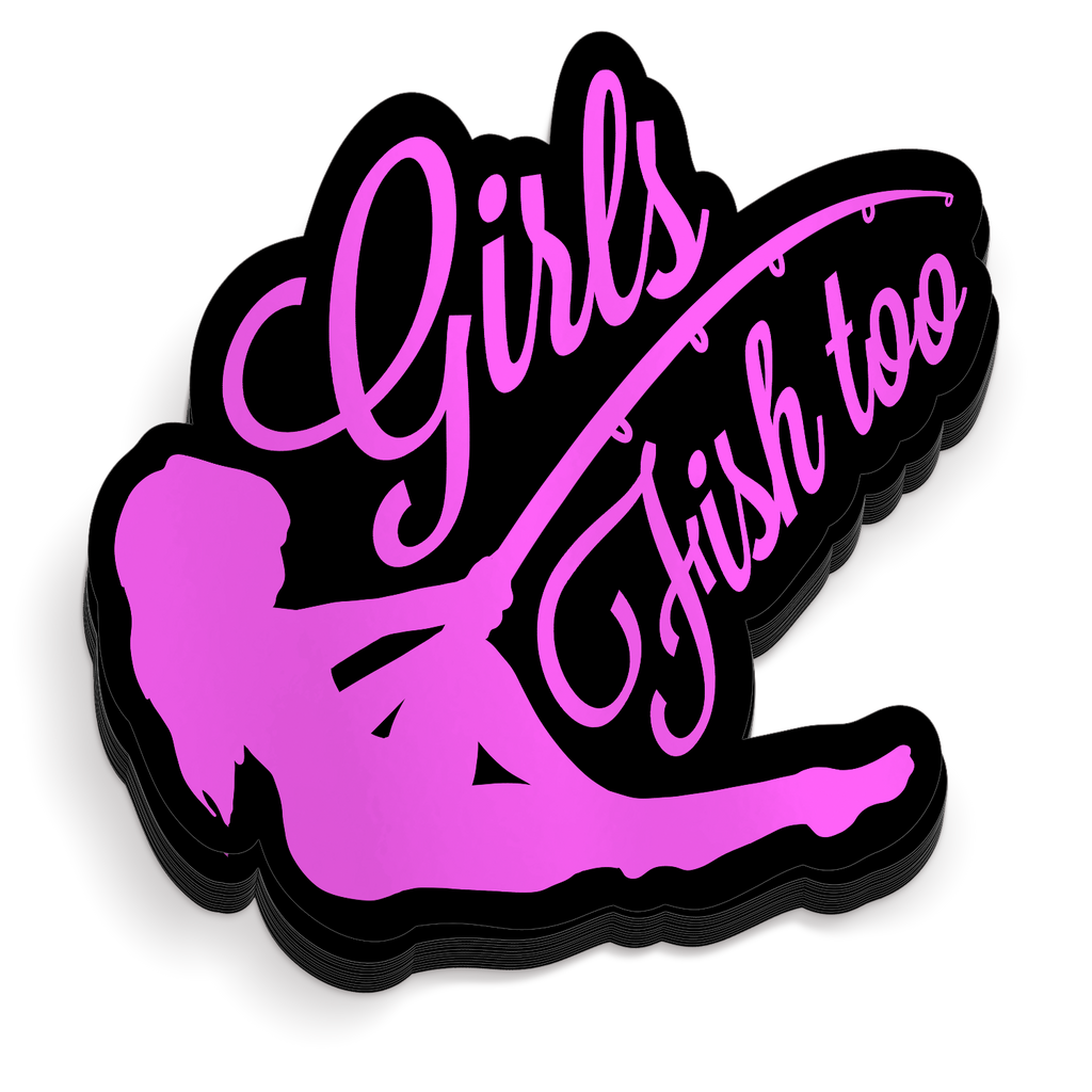 Girls Fish Too -  Funny Fishing Sticker