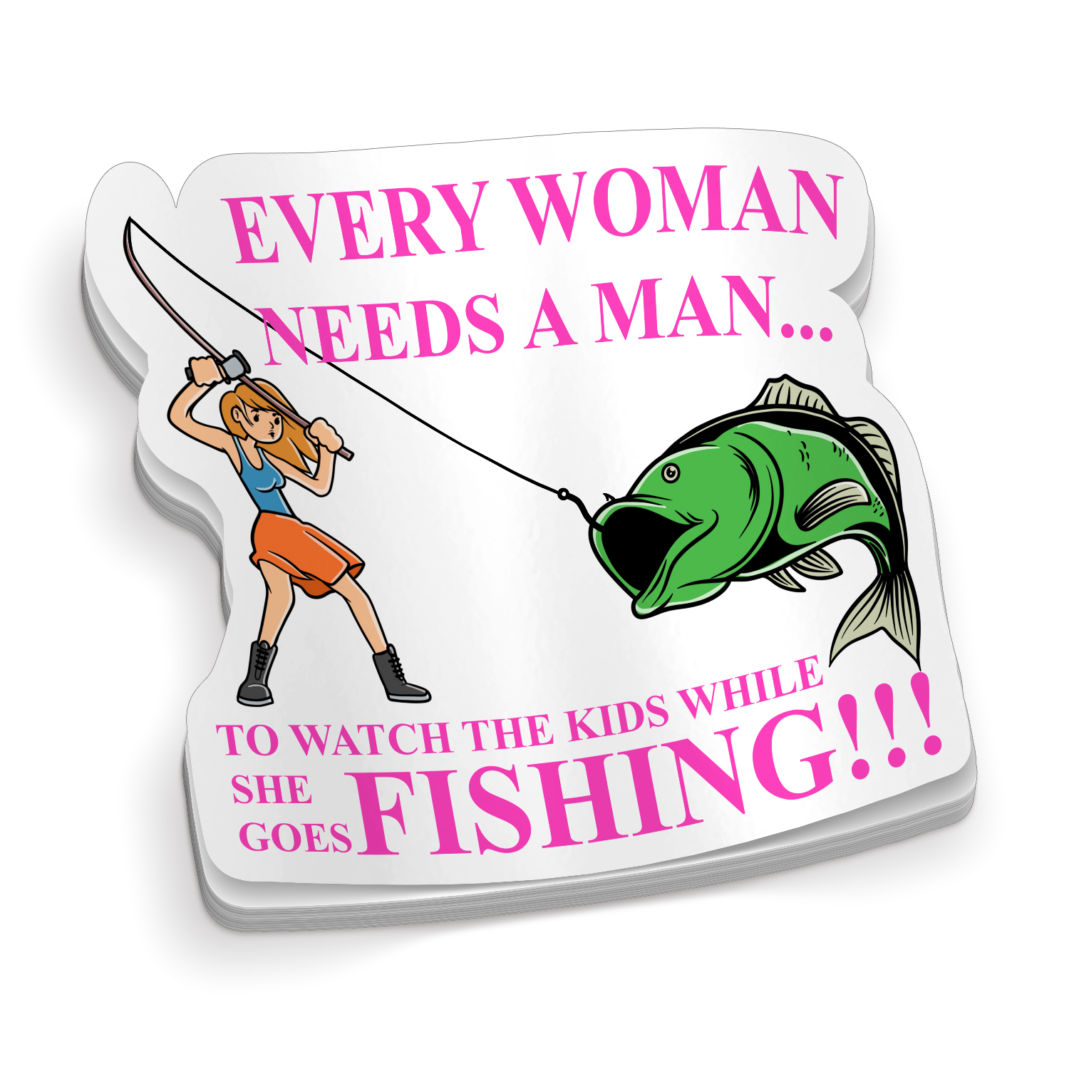 Every Woman Needs A Man - Funny Fishing Sticker