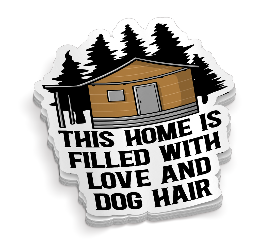 This Home is Filled with Love and Dog Hair - Funny Dog Sticker