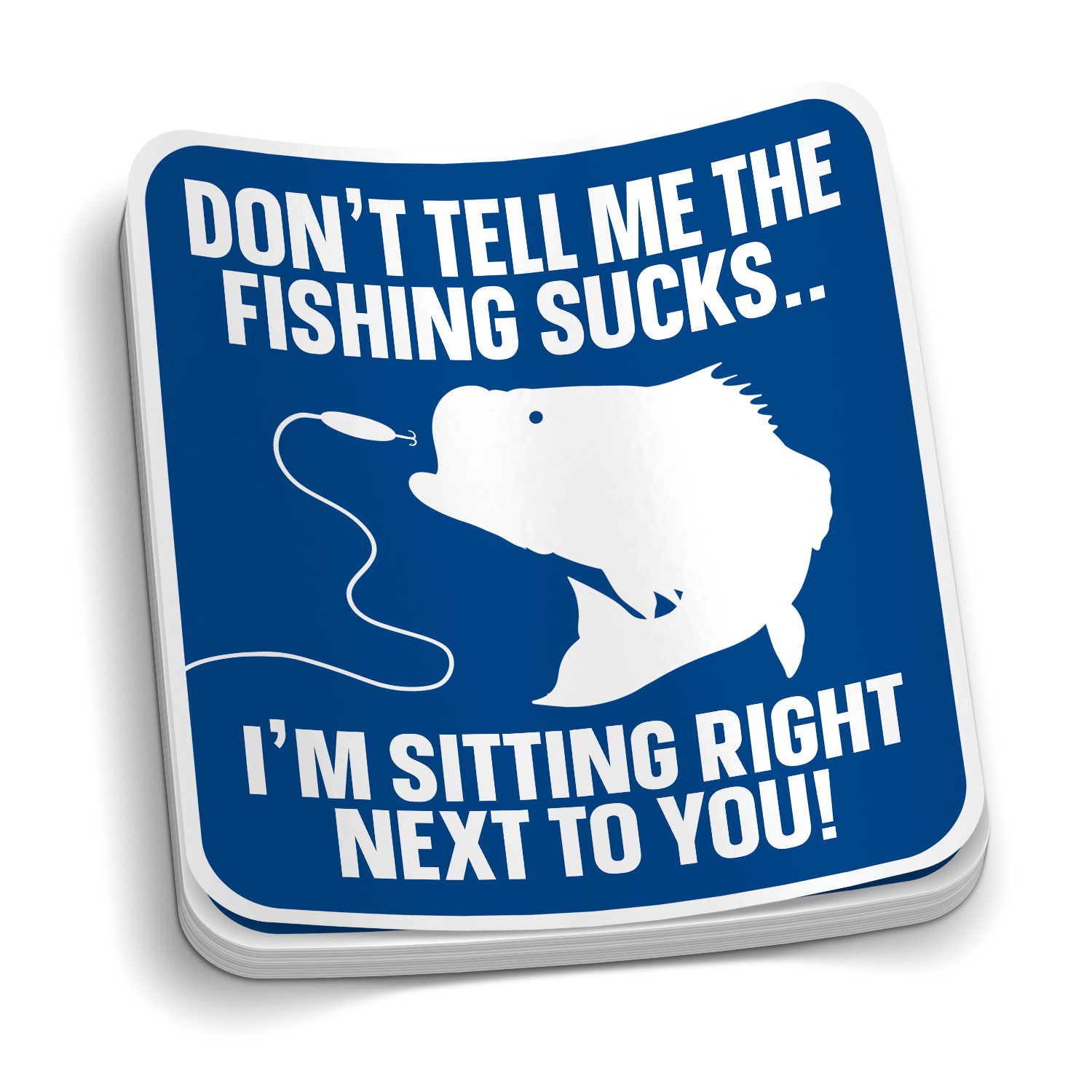 Don't Tell Me The Fishing Sucks - Funny Fishing Sticker