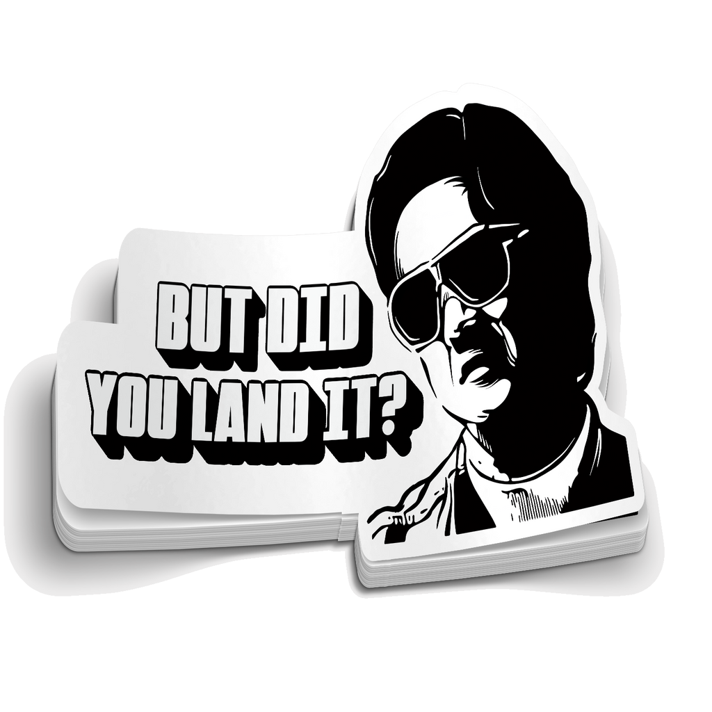 But Did You Land It  - Funny Fishing Sticker