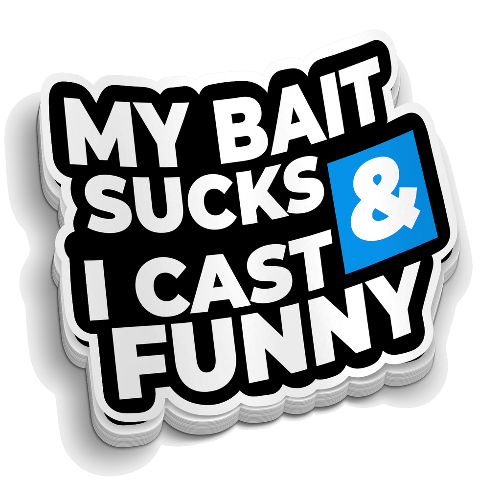 My Bait Sucks & I Cast Funny 