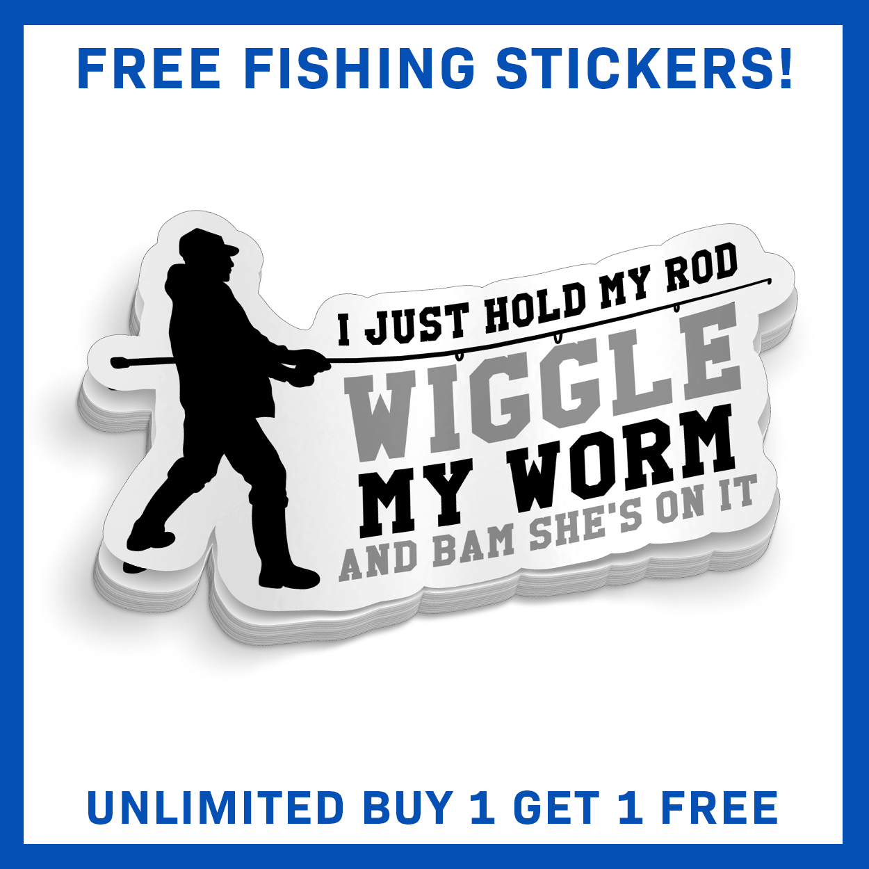 I Just Hold My Rod, Wiggle My Worm - Funny Fishing Sticker