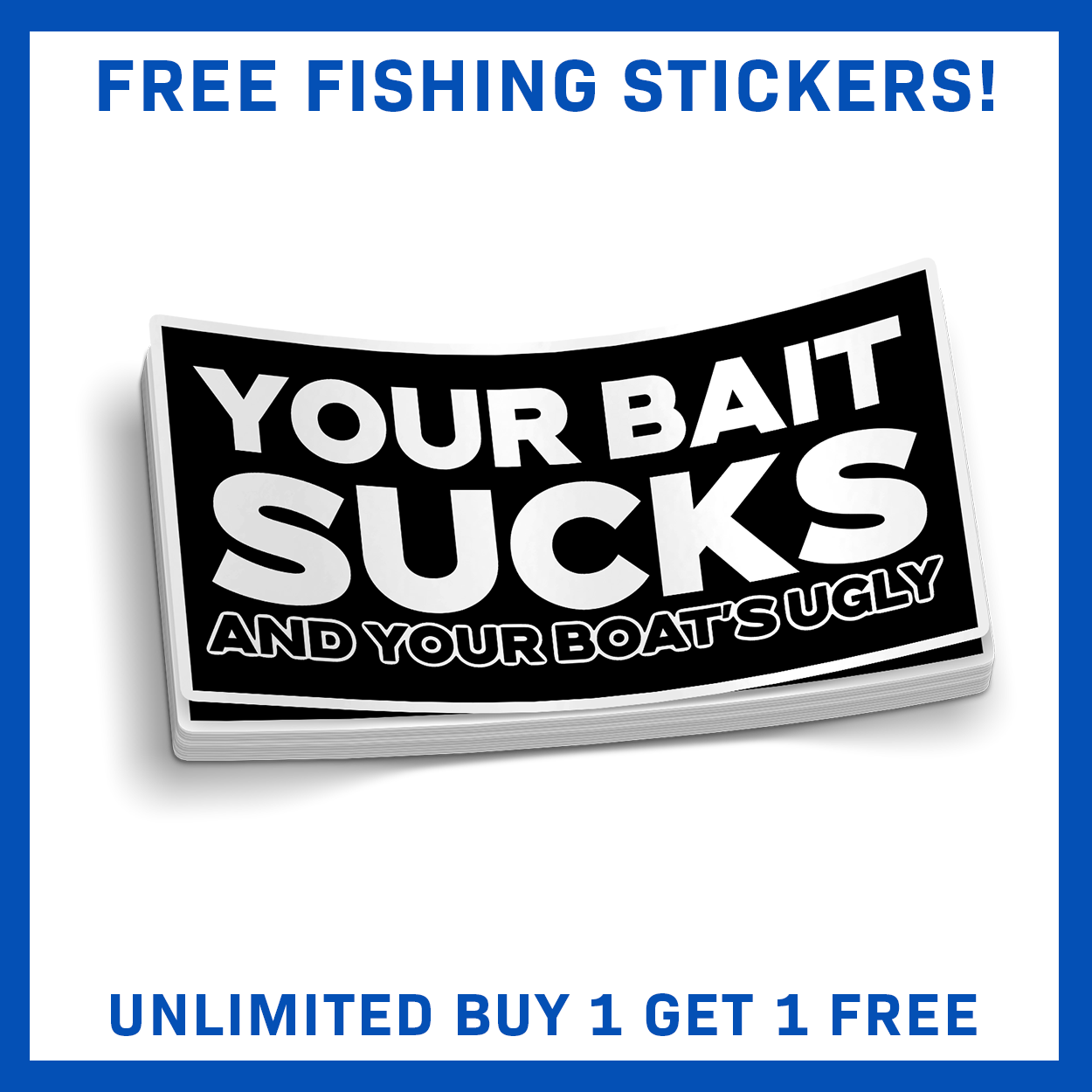 Your Bait Sucks And Your Boat Is Ugly - Funny Fishing Sticker