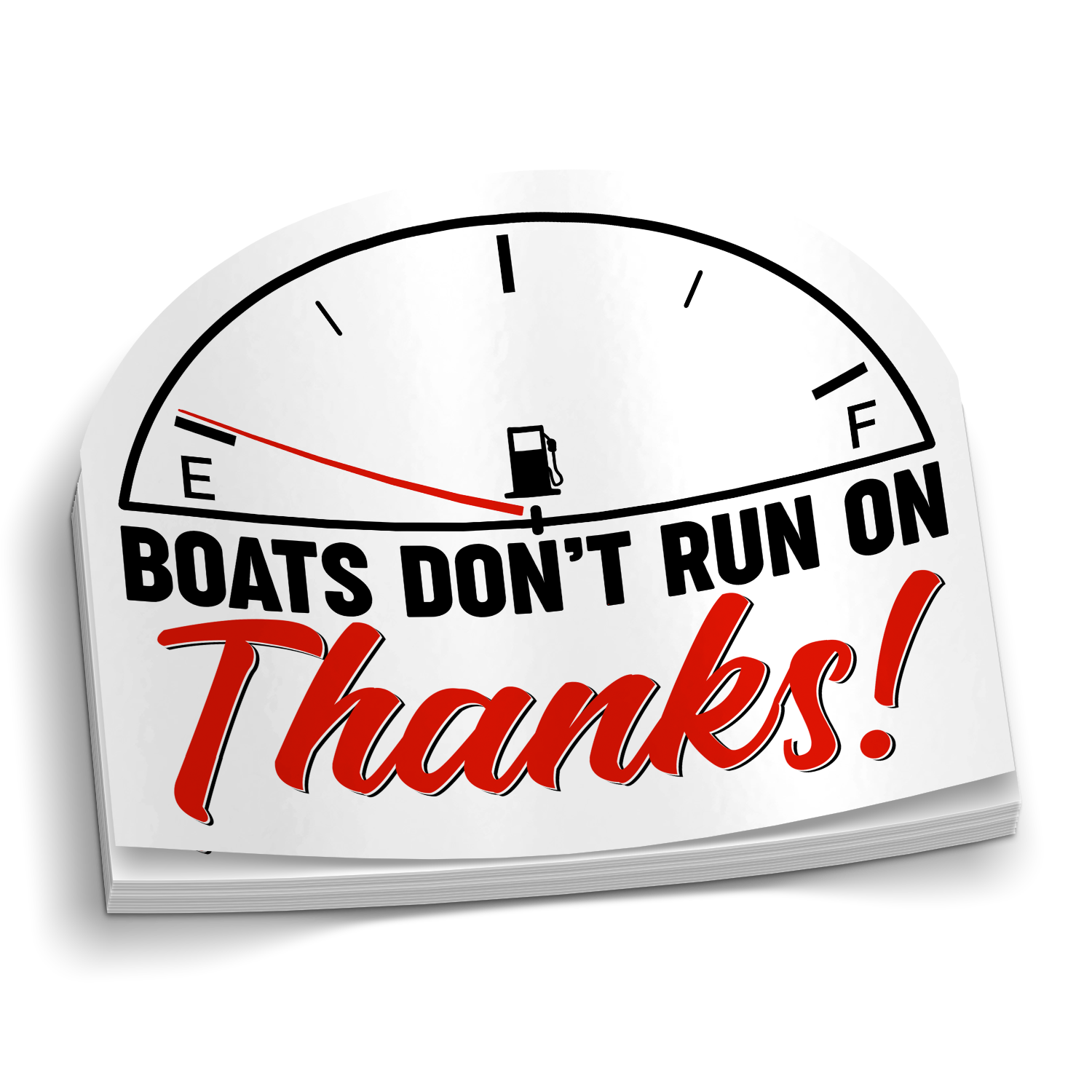 Boats Don't Run On Thanks -  Funny Boat Sticker