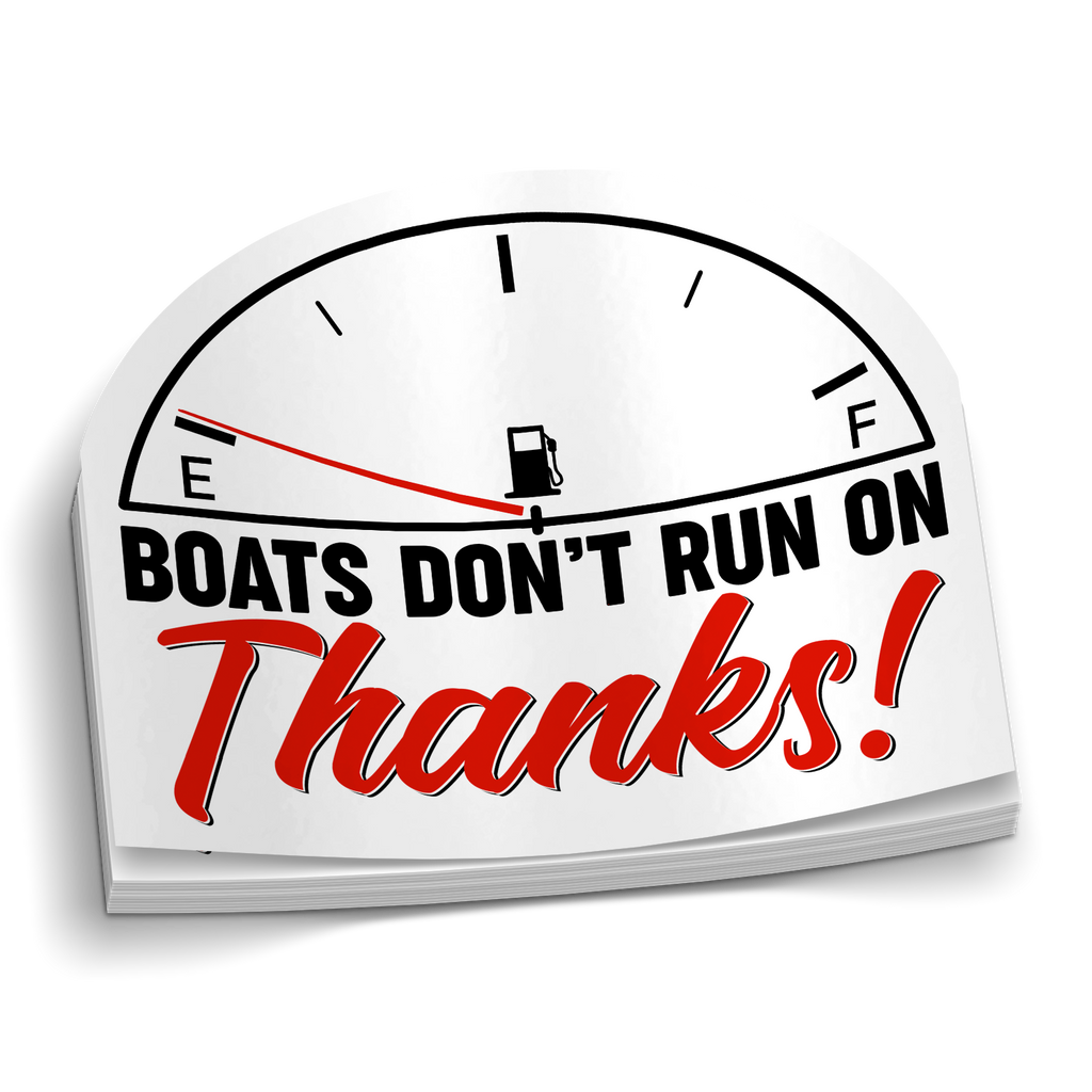 Boats Don't Run On Thanks -  Funny Boat Sticker