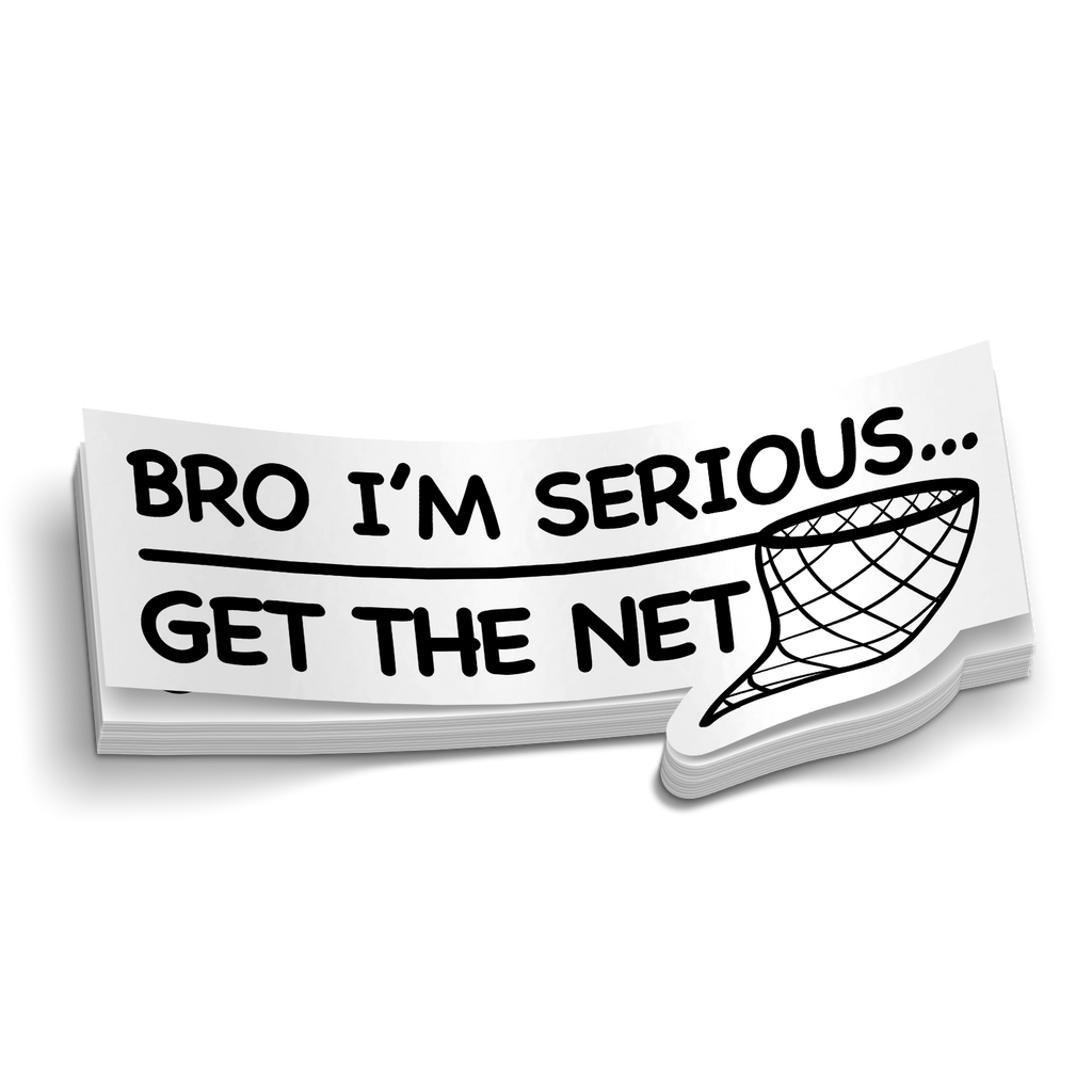 Bro Im Serious... Get The Net - Funny Fishing Sticker