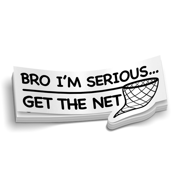 Bro Im Serious Get The Net - Funny Fishing Sticker