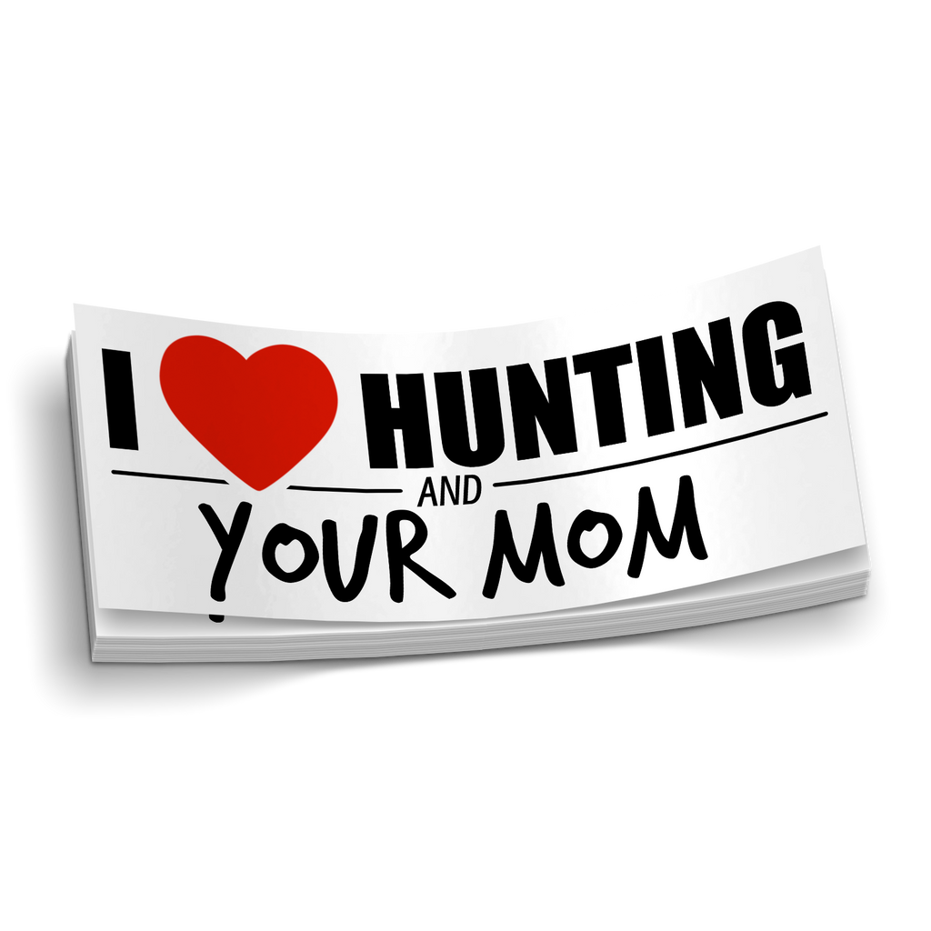I Love Hunting And Your Mom - Funny Hunting Sticker