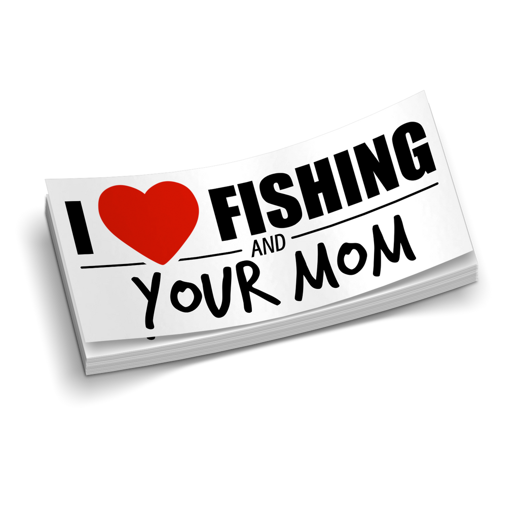I Love Fishing And Your Mom - Funny Fishing Sticker